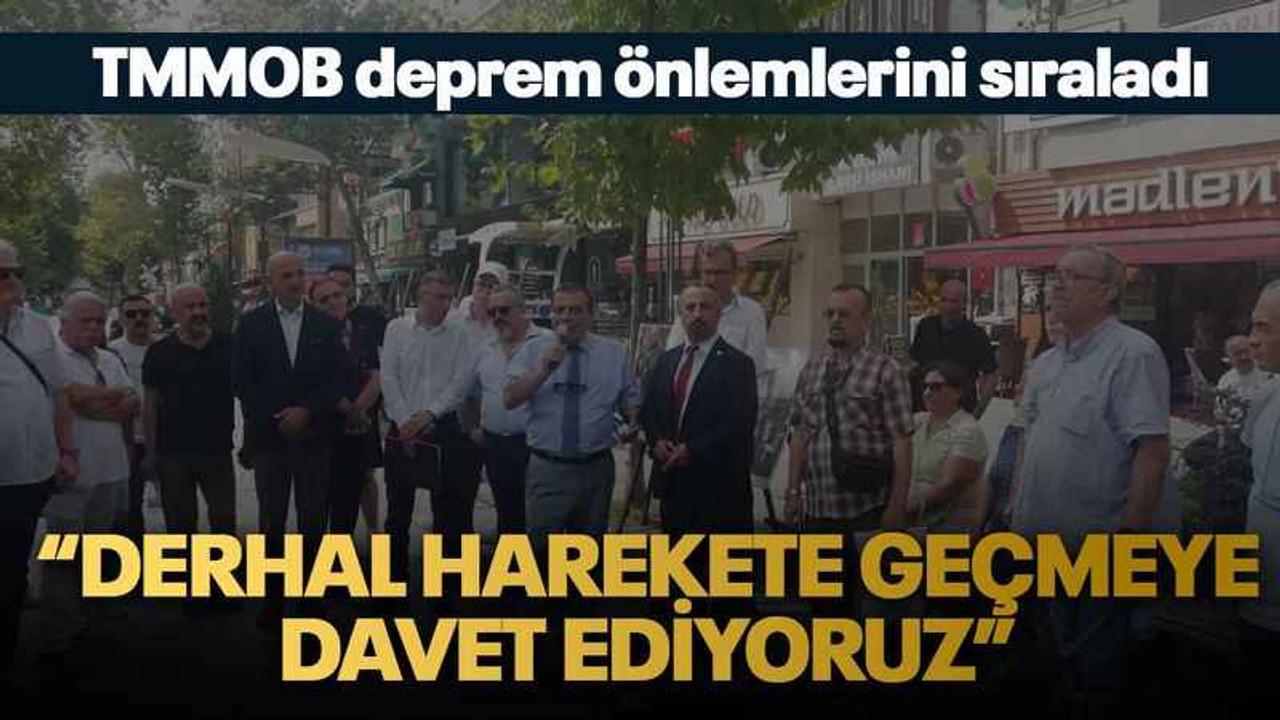 TMMOB deprem önlemlerini sıraladı “Derhal harekete geçmeye davet ediyoruz”